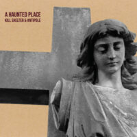 Kill Shelter & Antipole "A Haunted Place"