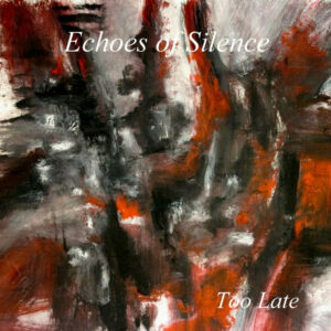 Echoes Of Silence "Too Late"
