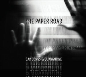 The Paper Road "Sad Songs & Quarantine"