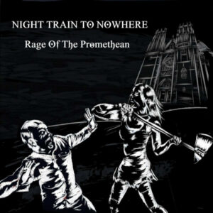 Night Train To Nowhere "Rage Of The Promethean"