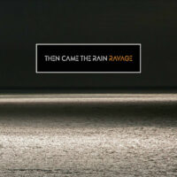 Then Came The Rain "Ravage"