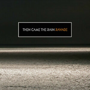 Then Came The Rain "Ravage"