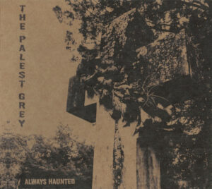 The Palest Grey "Always Haunted"