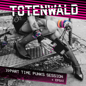 Totenwald "Part Time Punks Session + EPs"