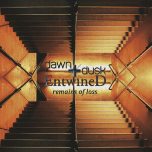 Dawn+Dusk Entwined "Remains Of Loss"